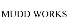 MUDD WORKS trademark