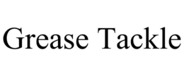 GREASE TACKLE trademark