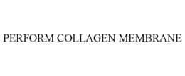 PERFORM COLLAGEN MEMBRANE trademark
