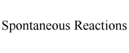 SPONTANEOUS REACTIONS trademark