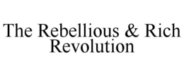 THE REBELLIOUS & RICH REVOLUTION trademark