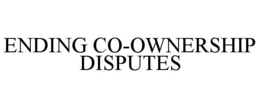 ENDING CO-OWNERSHIP DISPUTES trademark