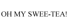 OH MY SWEE-TEA! trademark