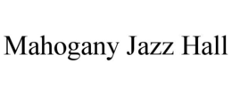MAHOGANY JAZZ HALL trademark