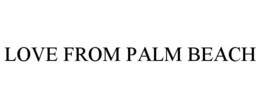 LOVE FROM PALM BEACH trademark