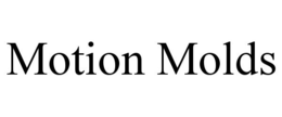 MOTION MOLDS trademark