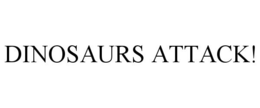 DINOSAURS ATTACK! trademark