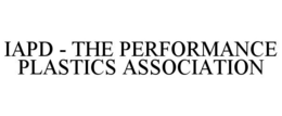 IAPD - THE PERFORMANCE PLASTICS ASSOCIATION trademark