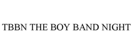 TBBN THE BOY BAND NIGHT trademark