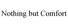 NOTHING BUT COMFORT trademark