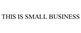 THIS IS SMALL BUSINESS trademark