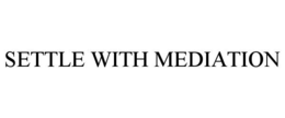 SETTLE WITH MEDIATION trademark