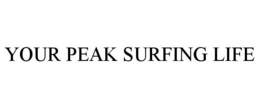 YOUR PEAK SURFING LIFE trademark