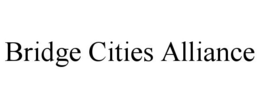 BRIDGE CITIES ALLIANCE trademark