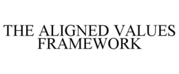 THE ALIGNED VALUES FRAMEWORK trademark