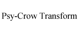 PSY-CROW TRANSFORM trademark