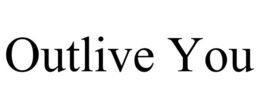 OUTLIVE YOU trademark