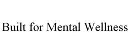 BUILT FOR MENTAL WELLNESS trademark