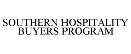 SOUTHERN HOSPITALITY BUYERS PROGRAM trademark