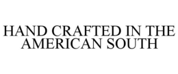 HAND CRAFTED IN THE AMERICAN SOUTH trademark