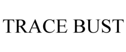TRACE BUST trademark