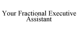 YOUR FRACTIONAL EXECUTIVE ASSISTANT trademark