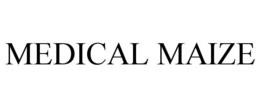 MEDICAL MAIZE trademark