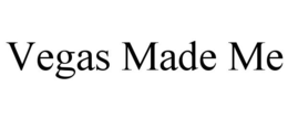 VEGAS MADE ME trademark