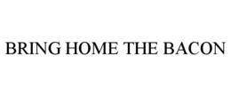 BRING HOME THE BACON trademark