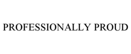 PROFESSIONALLY PROUD trademark