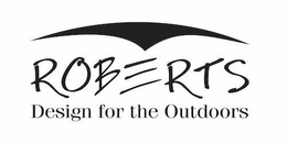 ROBERTS DESIGN FOR THE OUTDOORS trademark