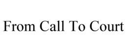 FROM CALL TO COURT trademark