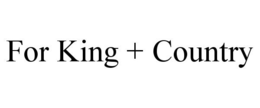FOR KING + COUNTRY trademark