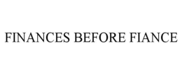 FINANCES BEFORE FIANCE trademark
