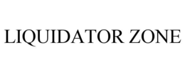LIQUIDATOR ZONE trademark