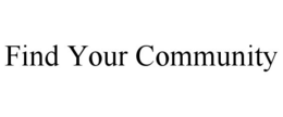 FIND YOUR COMMUNITY trademark