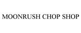 MOONRUSH CHOP SHOP trademark