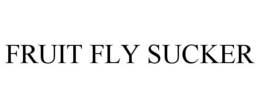 FRUIT FLY SUCKER trademark
