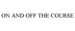 ON AND OFF THE COURSE trademark