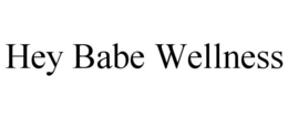 HEY BABE WELLNESS trademark