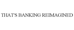 THAT'S BANKING REIMAGINED trademark