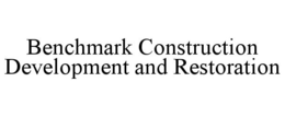BENCHMARK CONSTRUCTION DEVELOPMENT AND RESTORATION trademark