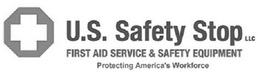 U.S. SAFETY STOP LLC FIRST AID SERVICE & SAFETY EQUIPMENT PROTECTING AMERICA'S WORKFORCE trademark