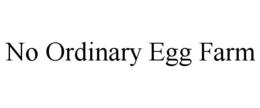 NO ORDINARY EGG FARM trademark