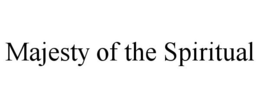 MAJESTY OF THE SPIRITUAL trademark