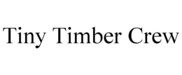 TINY TIMBER CREW trademark