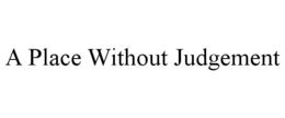 A PLACE WITHOUT JUDGEMENT trademark