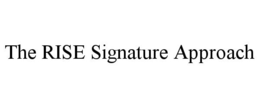 THE RISE SIGNATURE APPROACH trademark