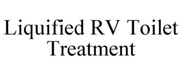 LIQUIFIED RV TOILET TREATMENT trademark
