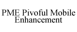 PME PIVOFUL MOBILE ENHANCEMENT trademark